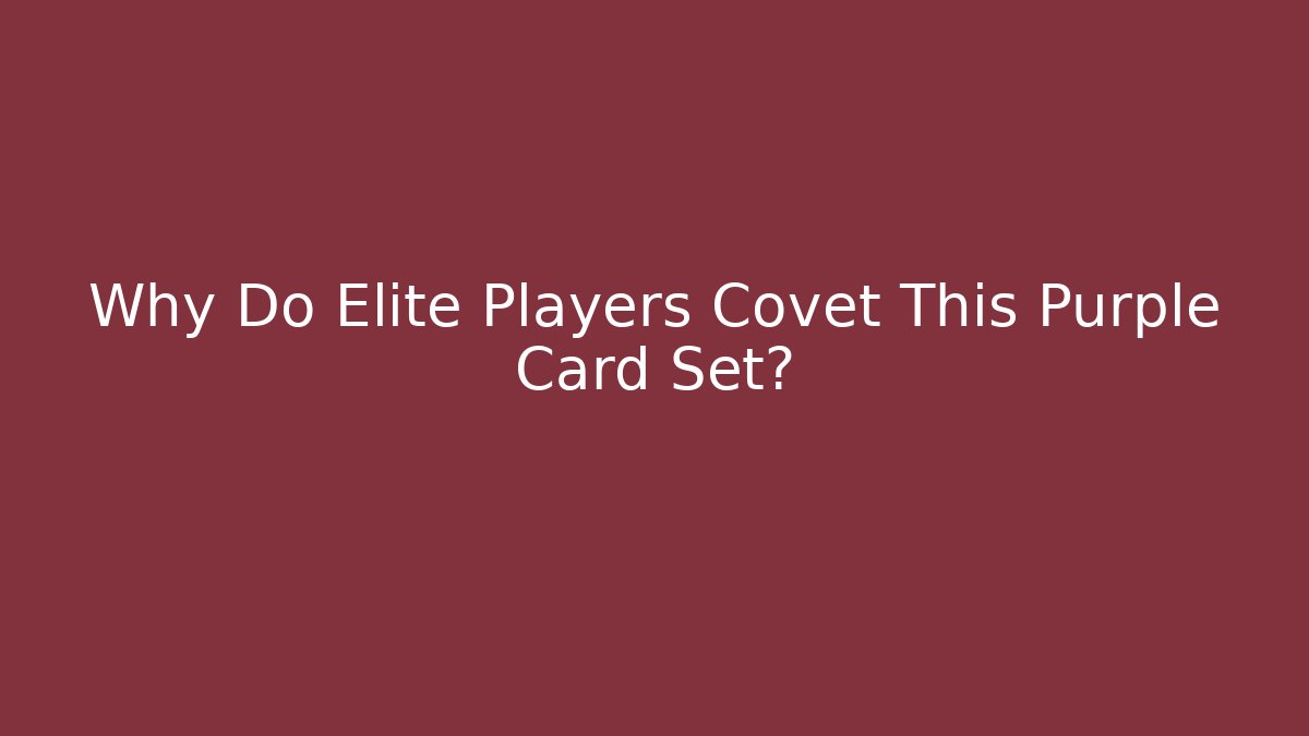 Why Do Elite Players Covet This Purple Card Set?