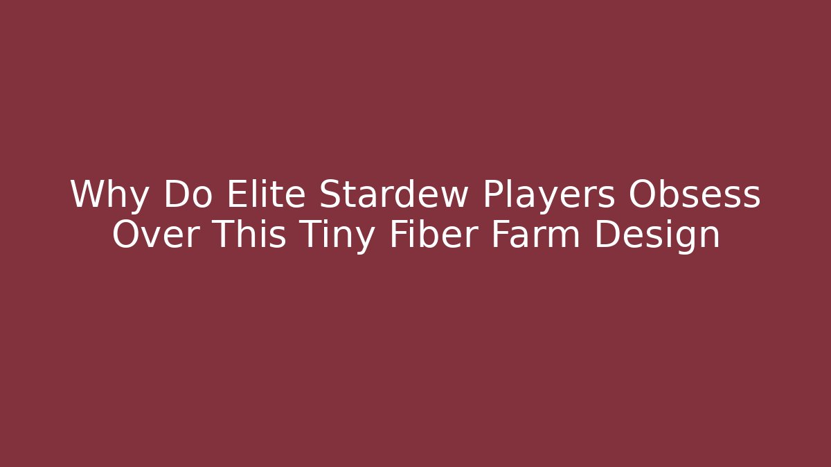 Why Do Elite Stardew Players Obsess Over This Tiny Fiber Farm Design