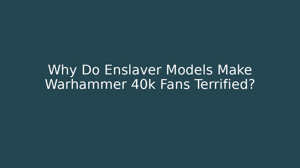 Why Do Enslaver Models Make Warhammer 40k Fans Terrified? - Critter Realm