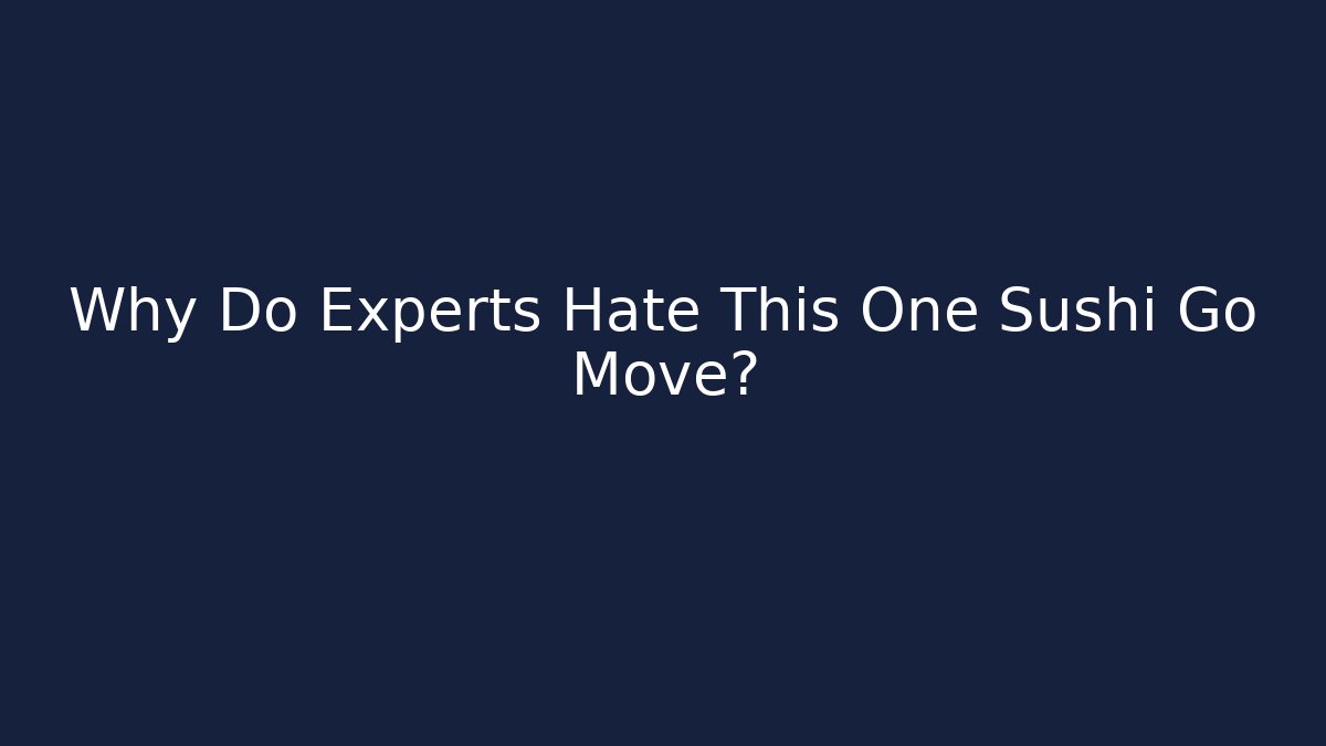 Why Do Experts Hate This One Sushi Go Move?