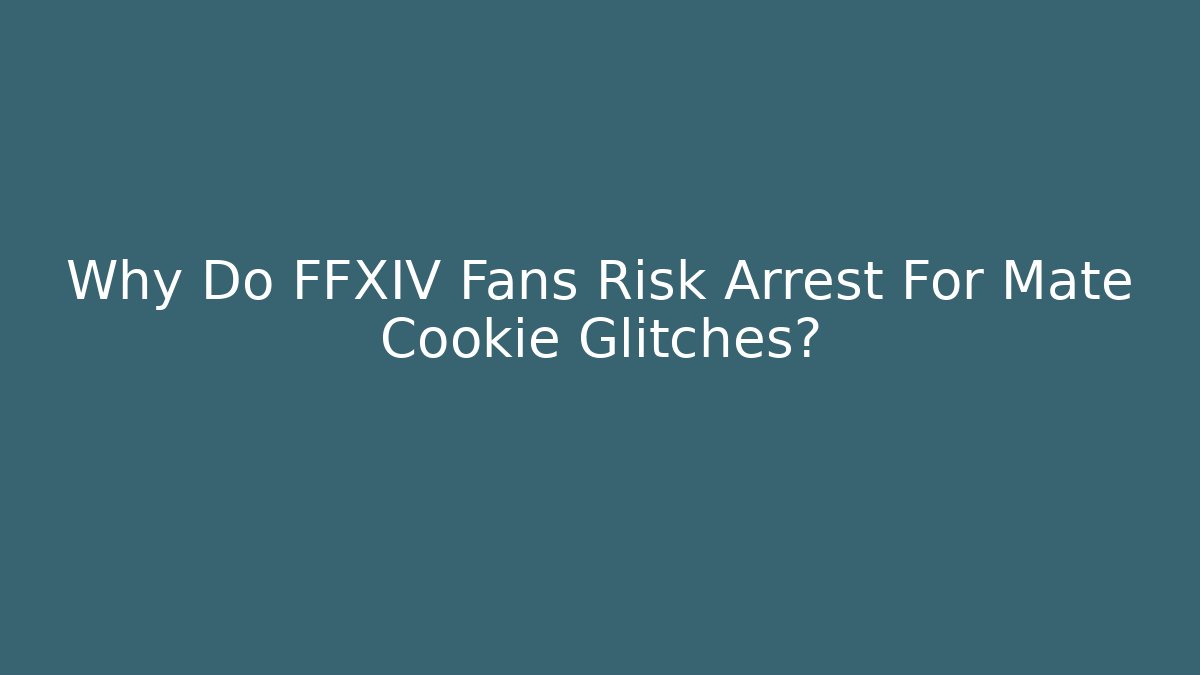 Why Do FFXIV Fans Risk Arrest For Mate Cookie Glitches?
