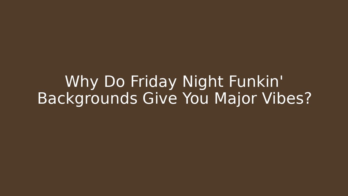 Why Do Friday Night Funkin’ Backgrounds Give You Major Vibes?