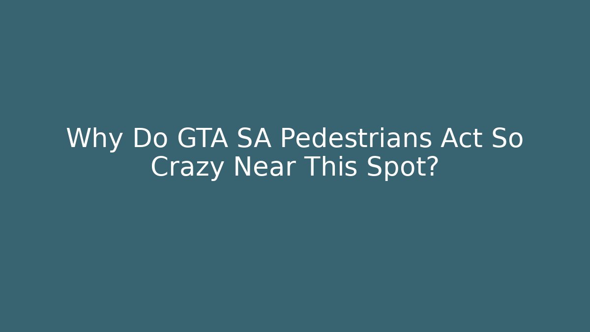 Why Do GTA SA Pedestrians Act So Crazy Near This Spot?