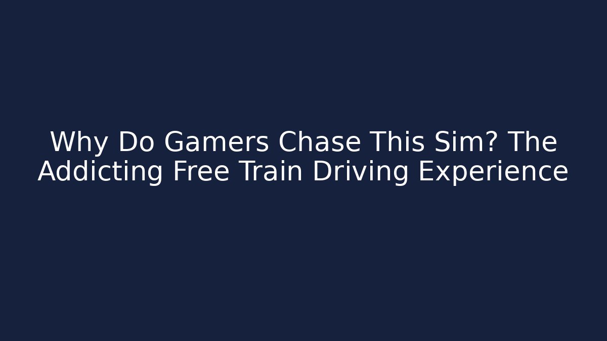 Why Do Gamers Chase This Sim? The Addicting Free Train Driving Experience