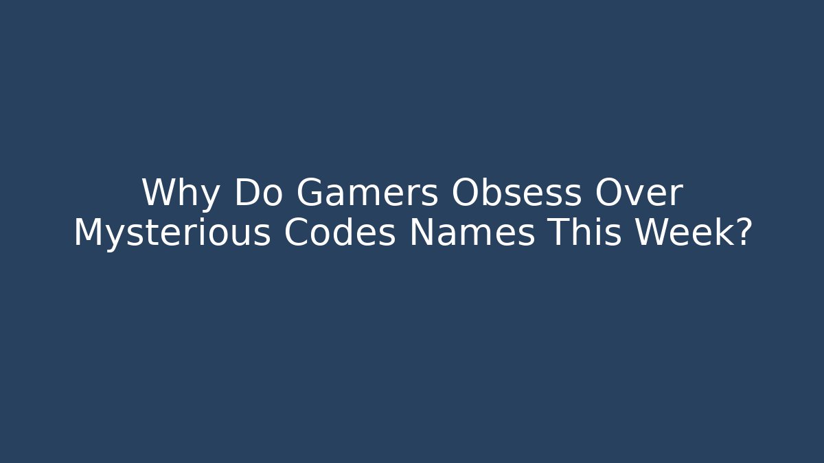 Why Do Gamers Obsess Over Mysterious Codes Names This Week?