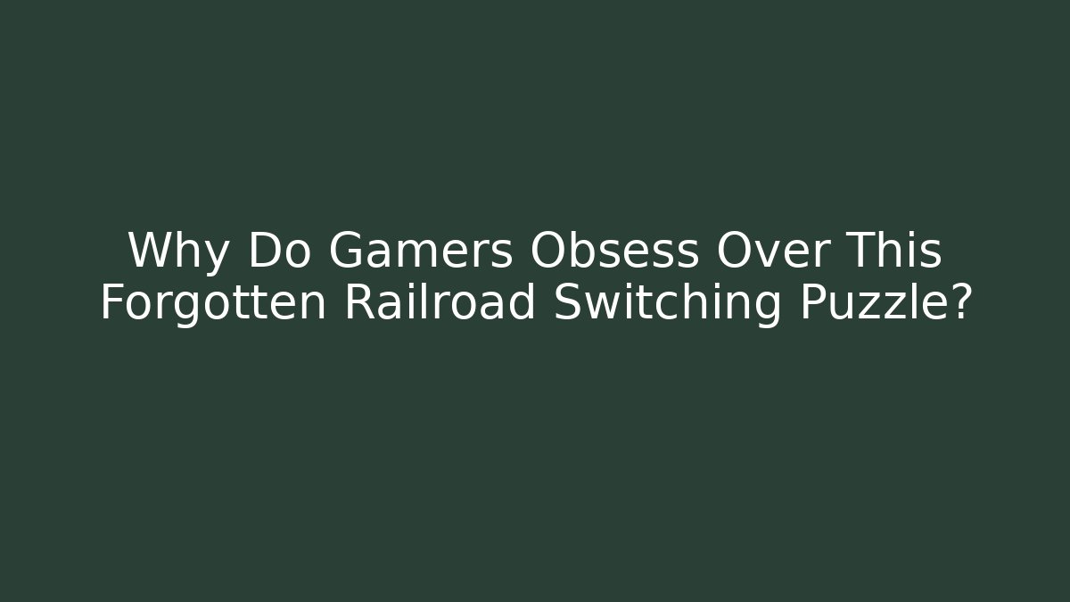 Why Do Gamers Obsess Over This Forgotten Railroad Switching Puzzle?