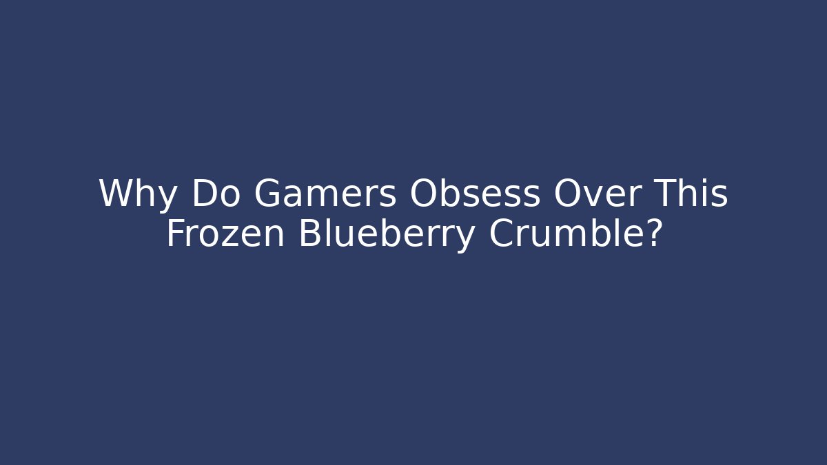 Why Do Gamers Obsess Over This Frozen Blueberry Crumble?