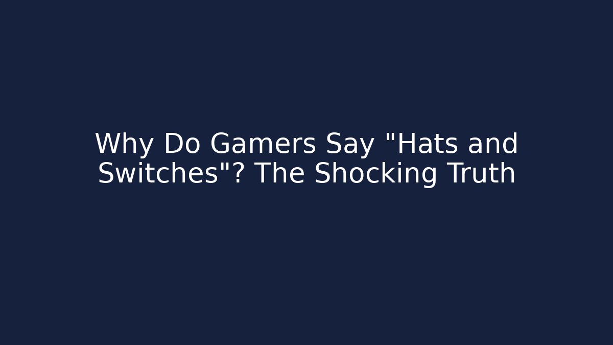 Why Do Gamers Say "Hats and Switches"? The Shocking Truth