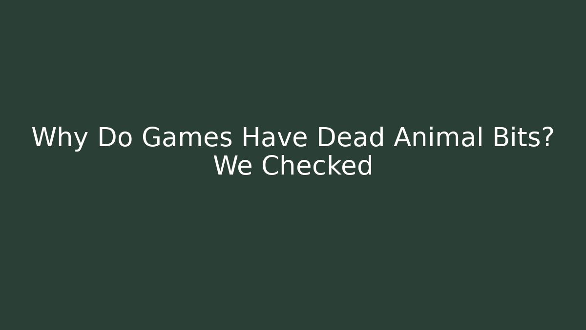 Why Do Games Have Dead Animal Bits? We Checked