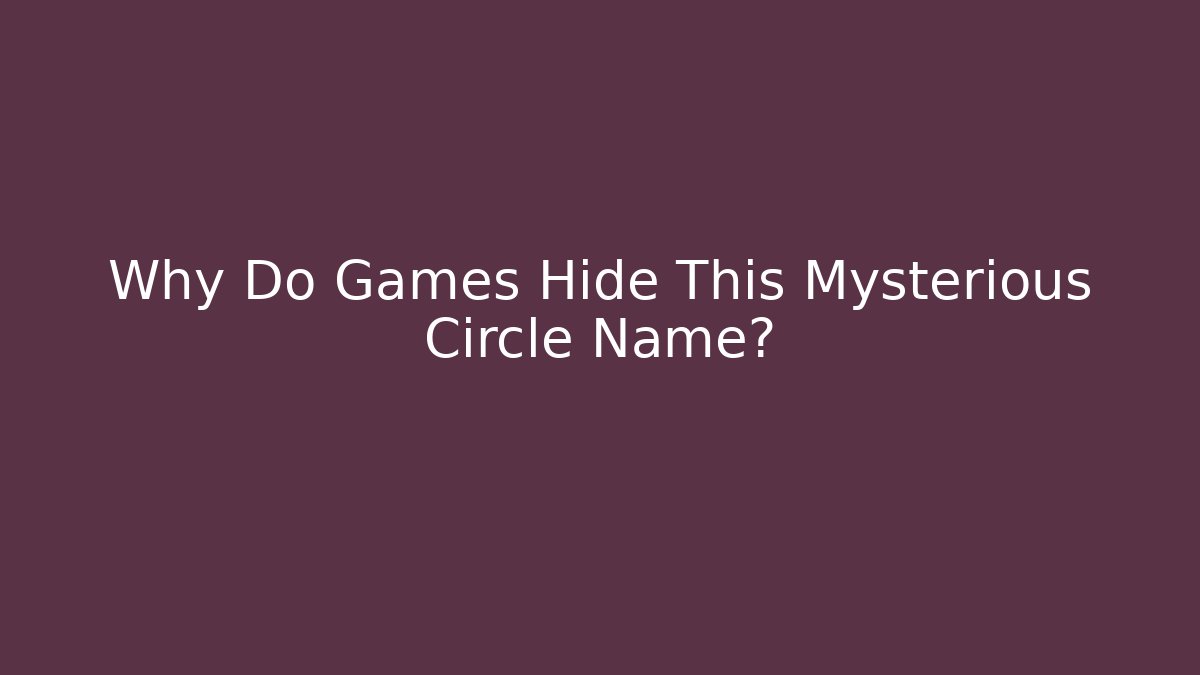 Why Do Games Hide This Mysterious Circle Name? - Critter Realm