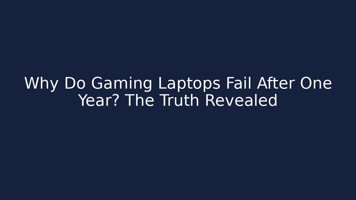 Why Do Gaming Laptops Fail After One Year? The Truth Revealed - Critter Realm