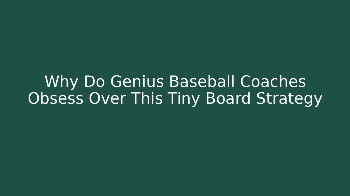 Why Do Genius Baseball Coaches Obsess Over This Tiny Board Strategy