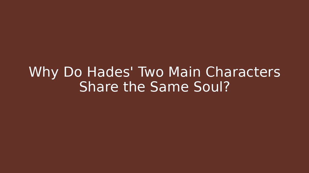 Why Do Hades' Two Main Characters Share the Same Soul? - Critter Realm