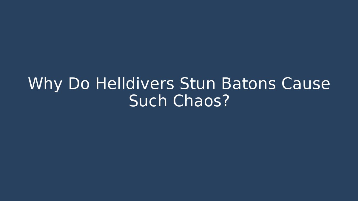 Why Do Helldivers Stun Batons Cause Such Chaos?
