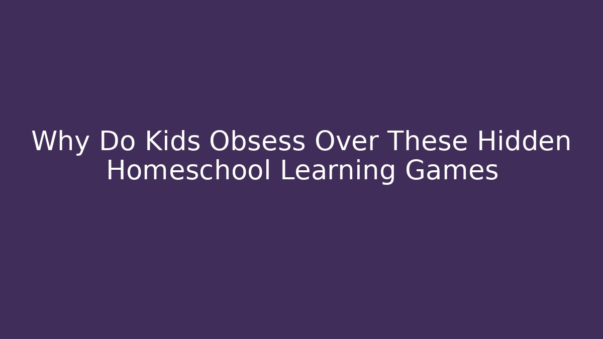 Why Do Kids Obsess Over These Hidden Homeschool Learning Games