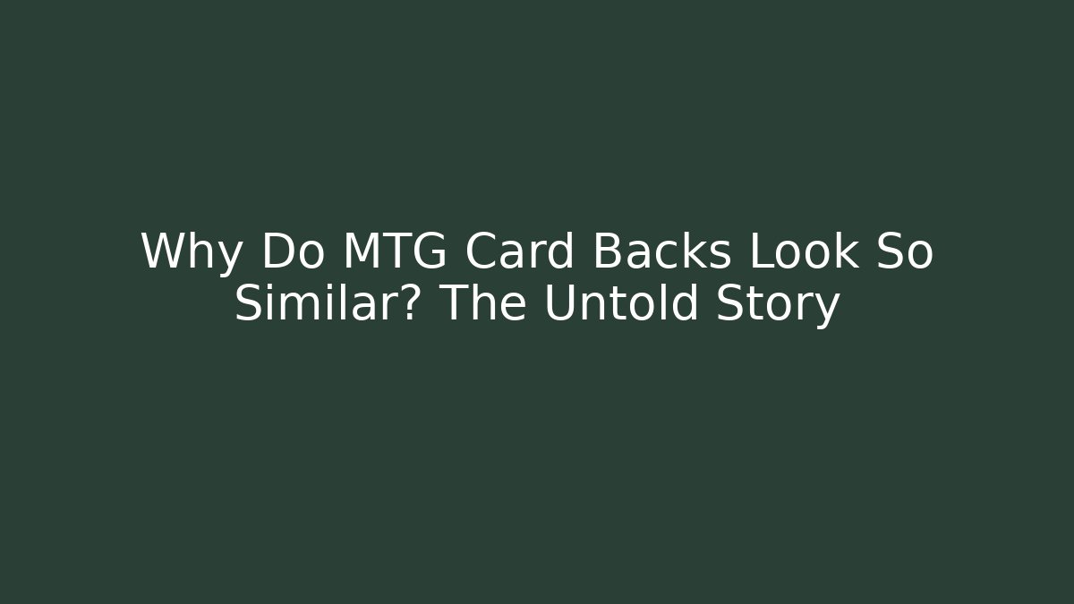 Why Do MTG Card Backs Look So Similar? The Untold Story