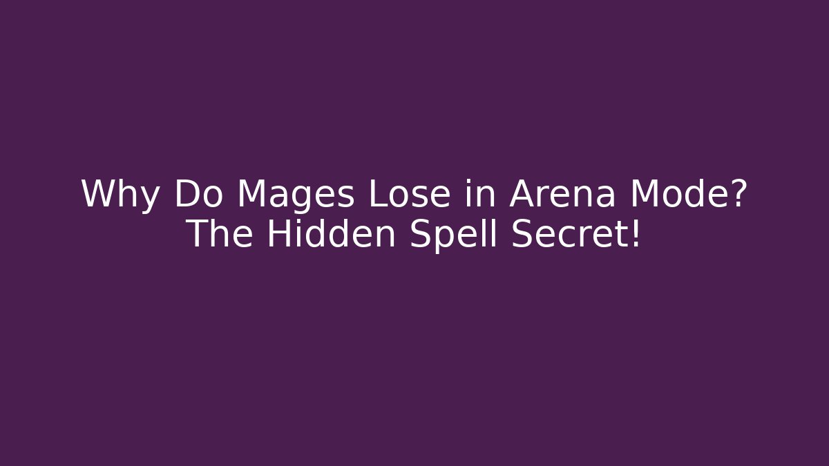 Why Do Mages Lose in Arena Mode? The Hidden Spell Secret!