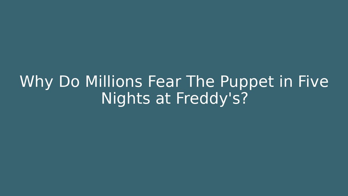 Why Do Millions Fear The Puppet in Five Nights at Freddy's?