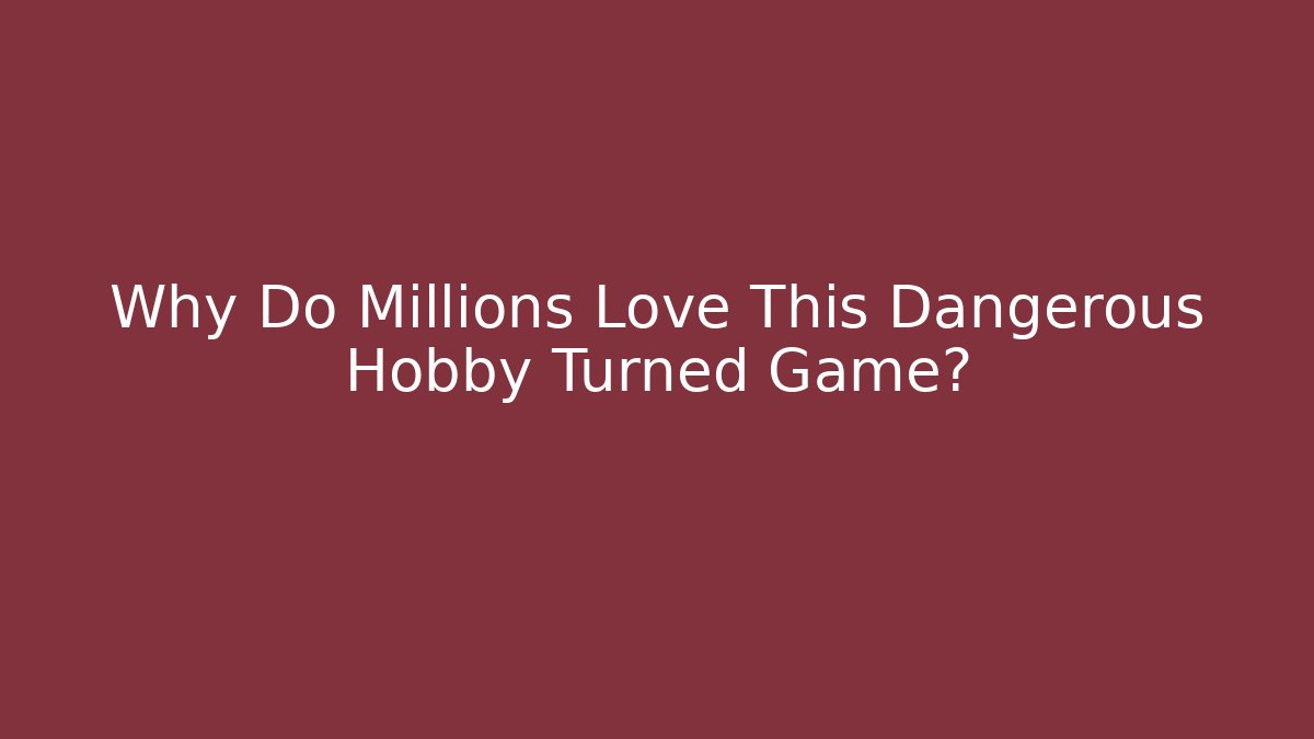 Why Do Millions Love This Dangerous Hobby Turned Game? - Critter Realm
