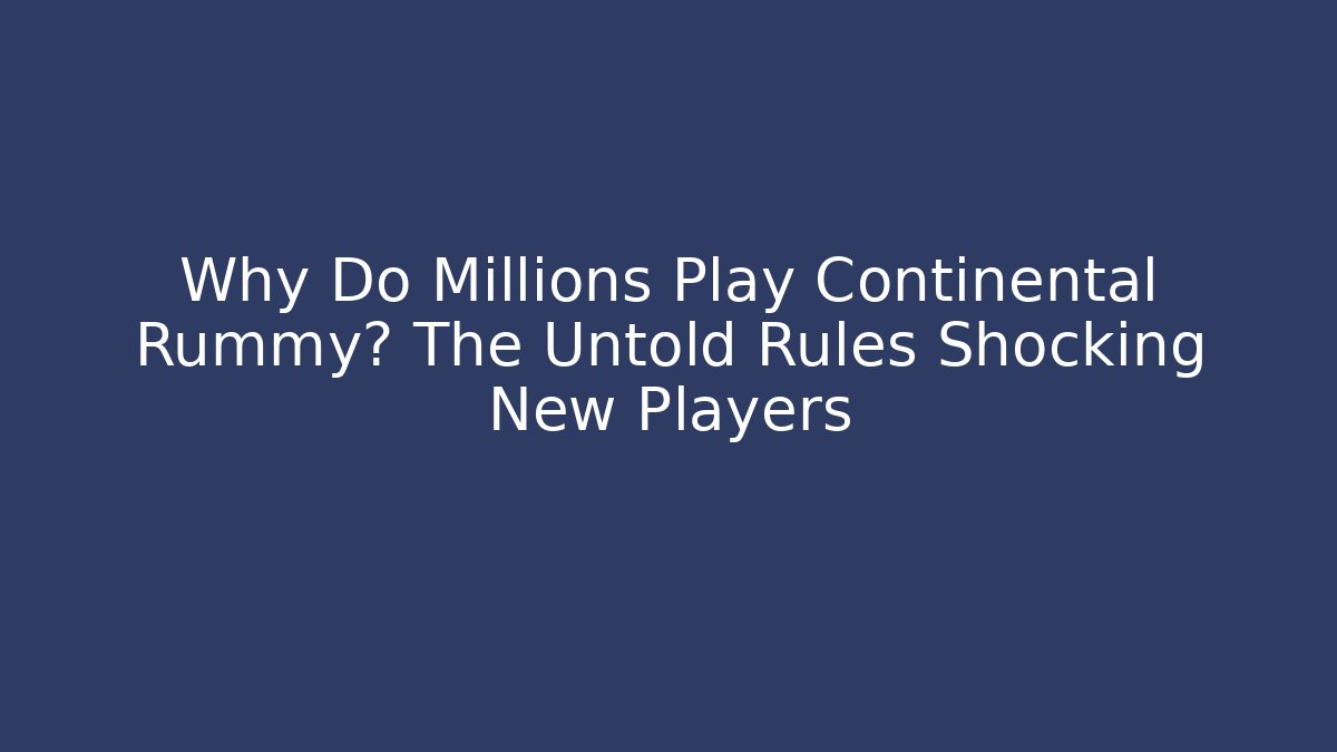 Why Do Millions Play Continental Rummy? The Untold Rules Shocking New Players - Critter Realm