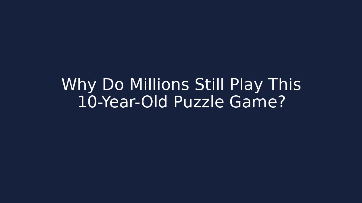 Why Do Millions Still Play This 10-Year-Old Puzzle Game?