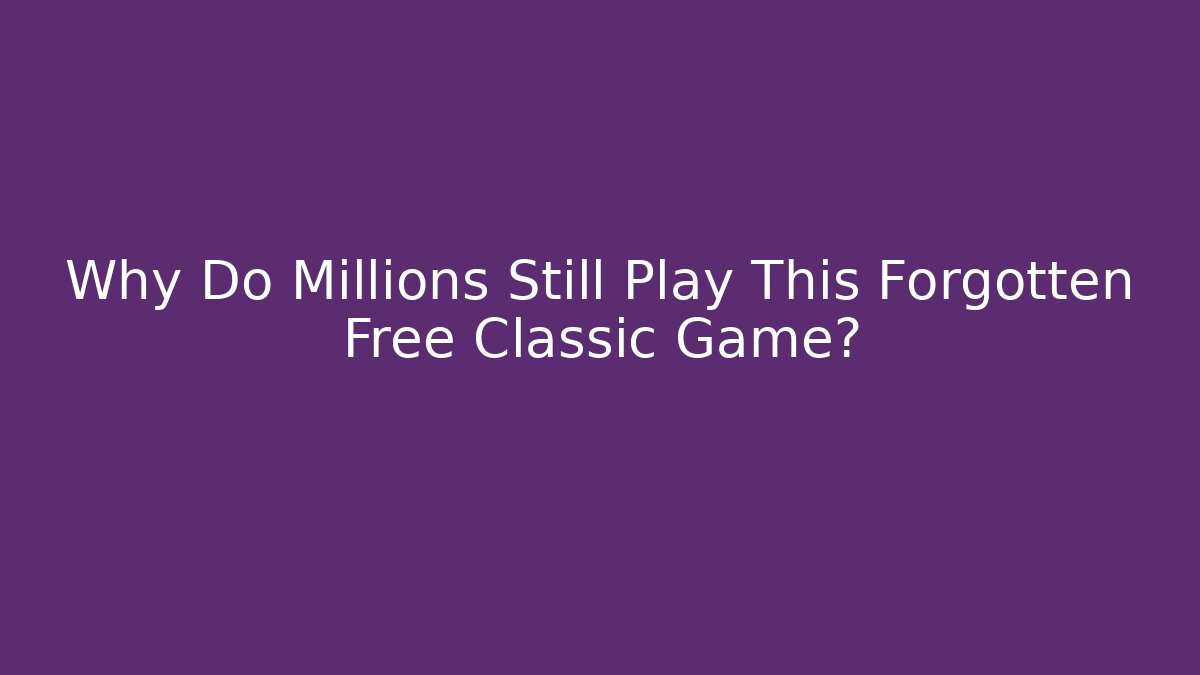 Why Do Millions Still Play This Forgotten Free Classic Game?