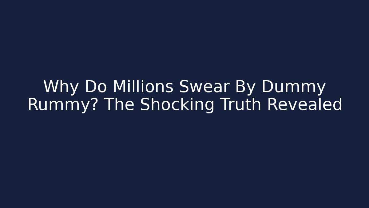 Why Do Millions Swear By Dummy Rummy? The Shocking Truth Revealed