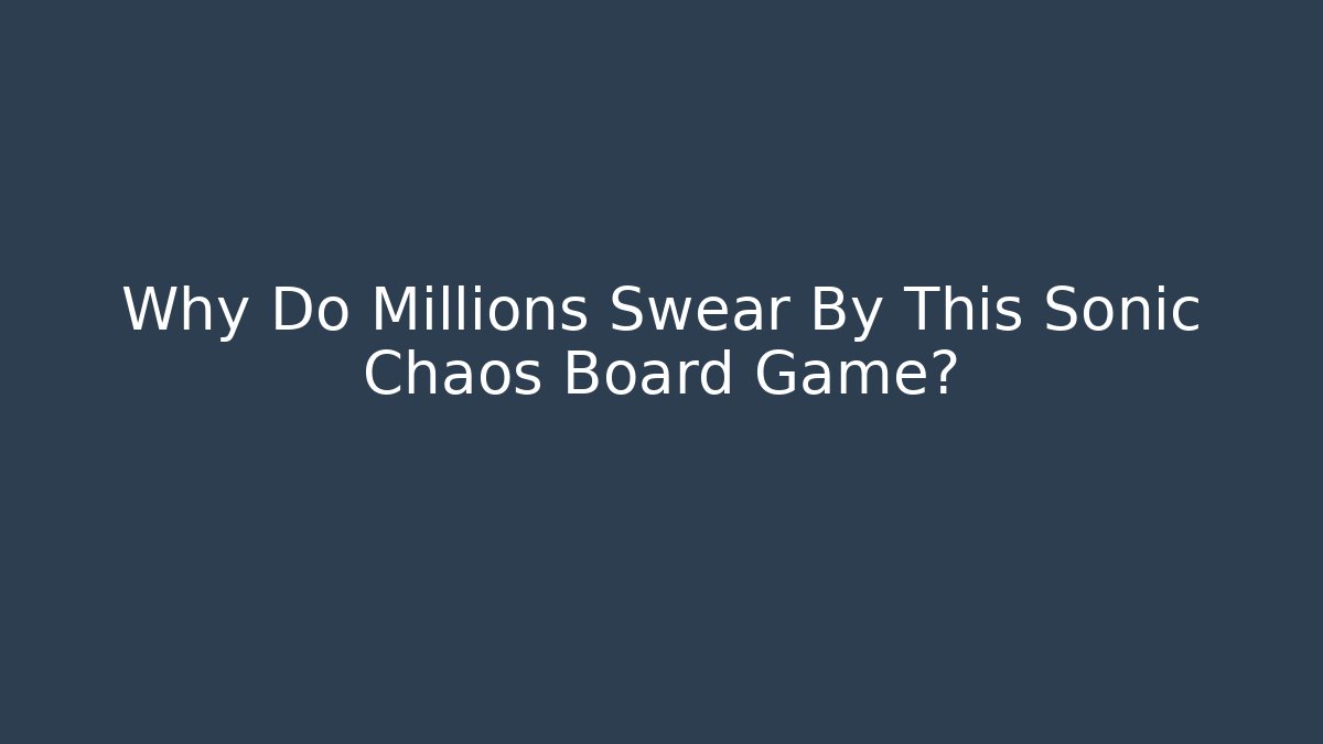 Why Do Millions Swear By This Sonic Chaos Board Game?