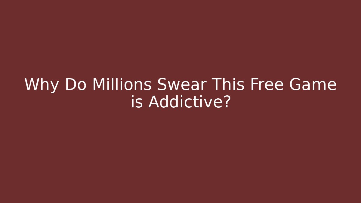 Why Do Millions Swear This Free Game is Addictive?