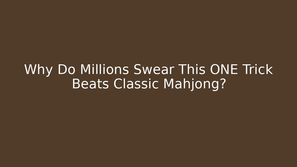 Why Do Millions Swear This ONE Trick Beats Classic Mahjong?
