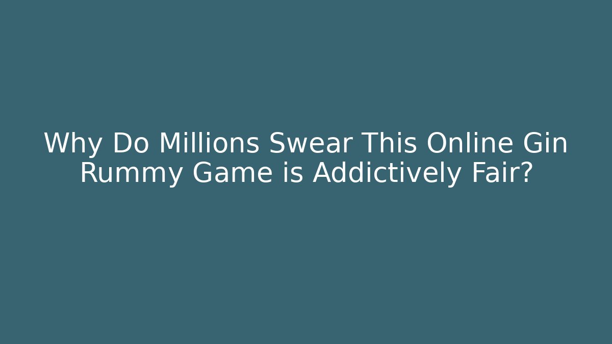 Why Do Millions Swear This Online Gin Rummy Game is Addictively Fair?