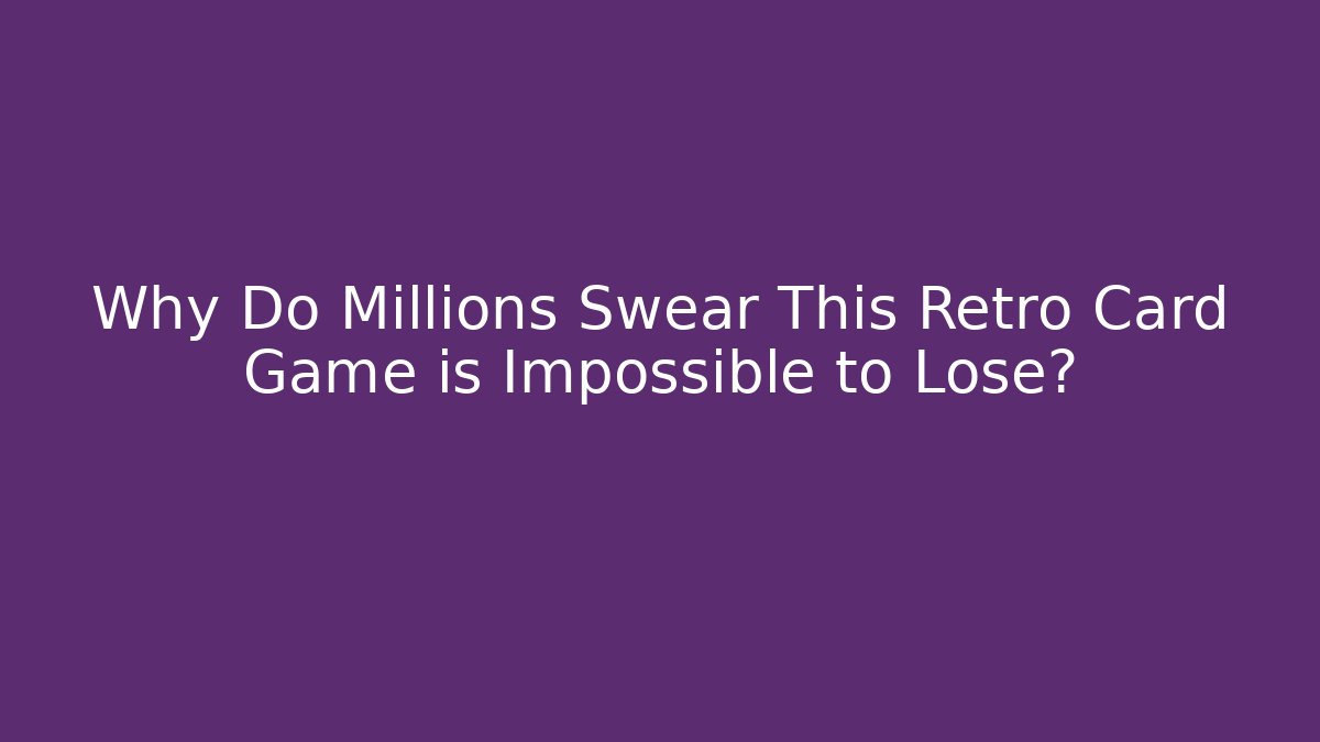 Why Do Millions Swear This Retro Card Game is Impossible to Lose?