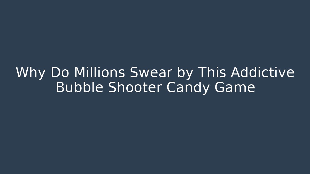 Why Do Millions Swear by This Addictive Bubble Shooter Candy Game - Critter Realm
