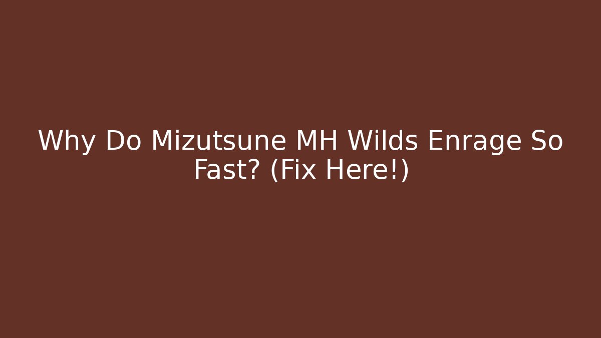 Why Do Mizutsune MH Wilds Enrage So Fast? (Fix Here!) - Critter Realm
