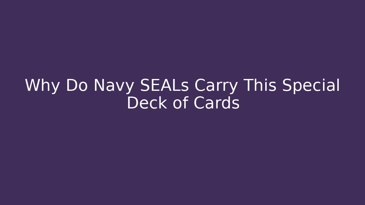 Why Do Navy SEALs Carry This Special Deck of Cards