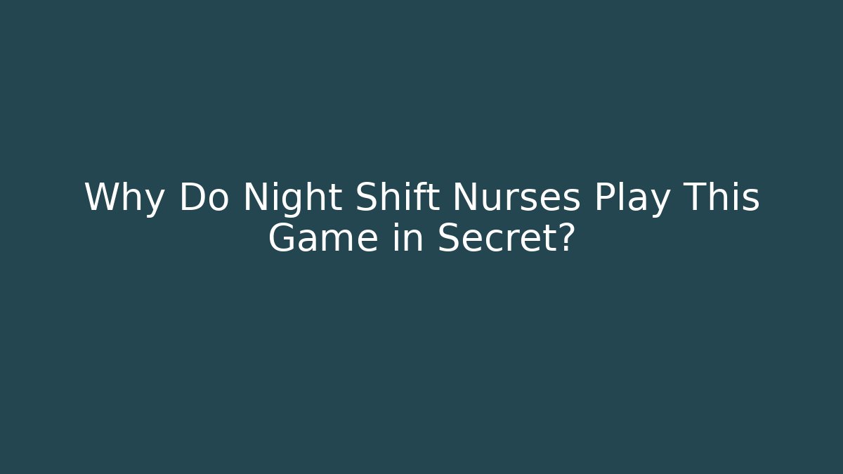 Why Do Night Shift Nurses Play This Game in Secret?
