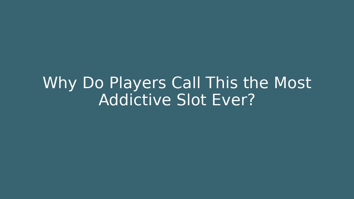 Why Do Players Call This the Most Addictive Slot Ever?