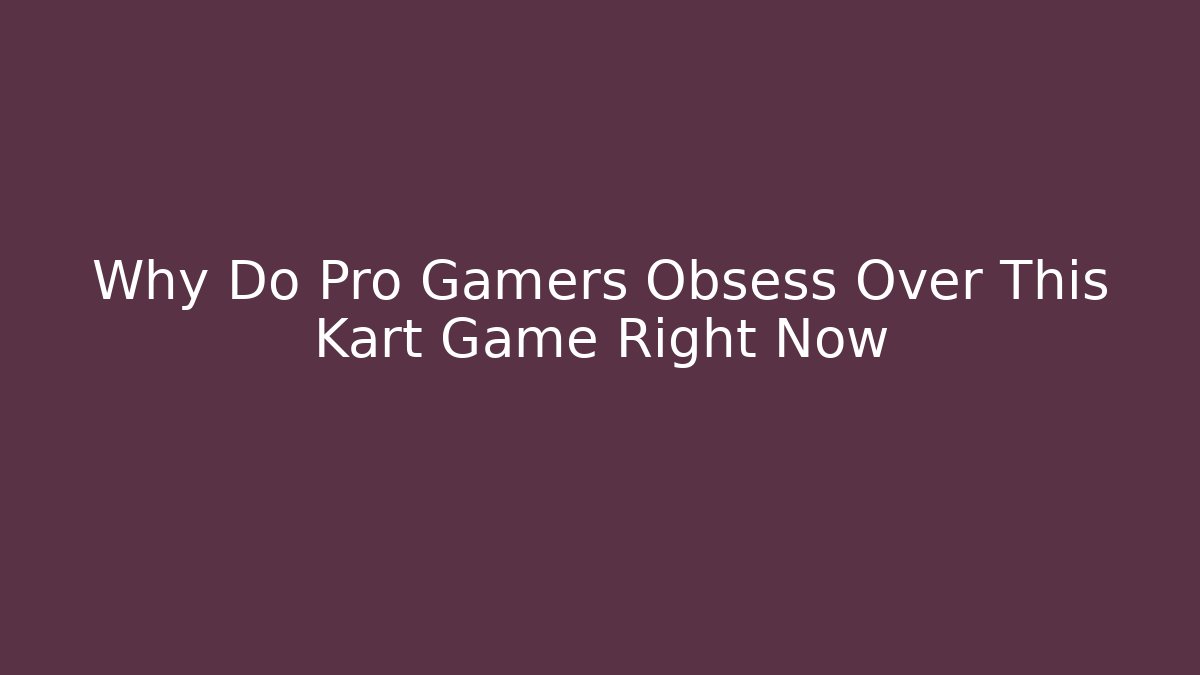 Why Do Pro Gamers Obsess Over This Kart Game Right Now