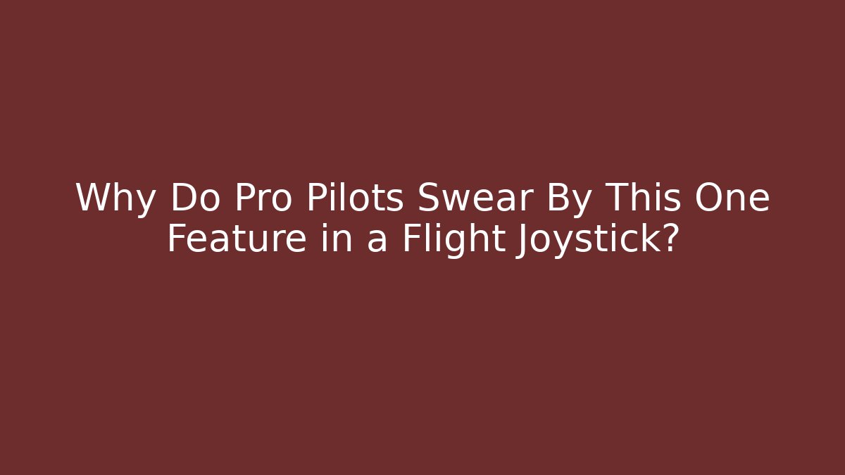 Why Do Pro Pilots Swear By This One Feature in a Flight Joystick?