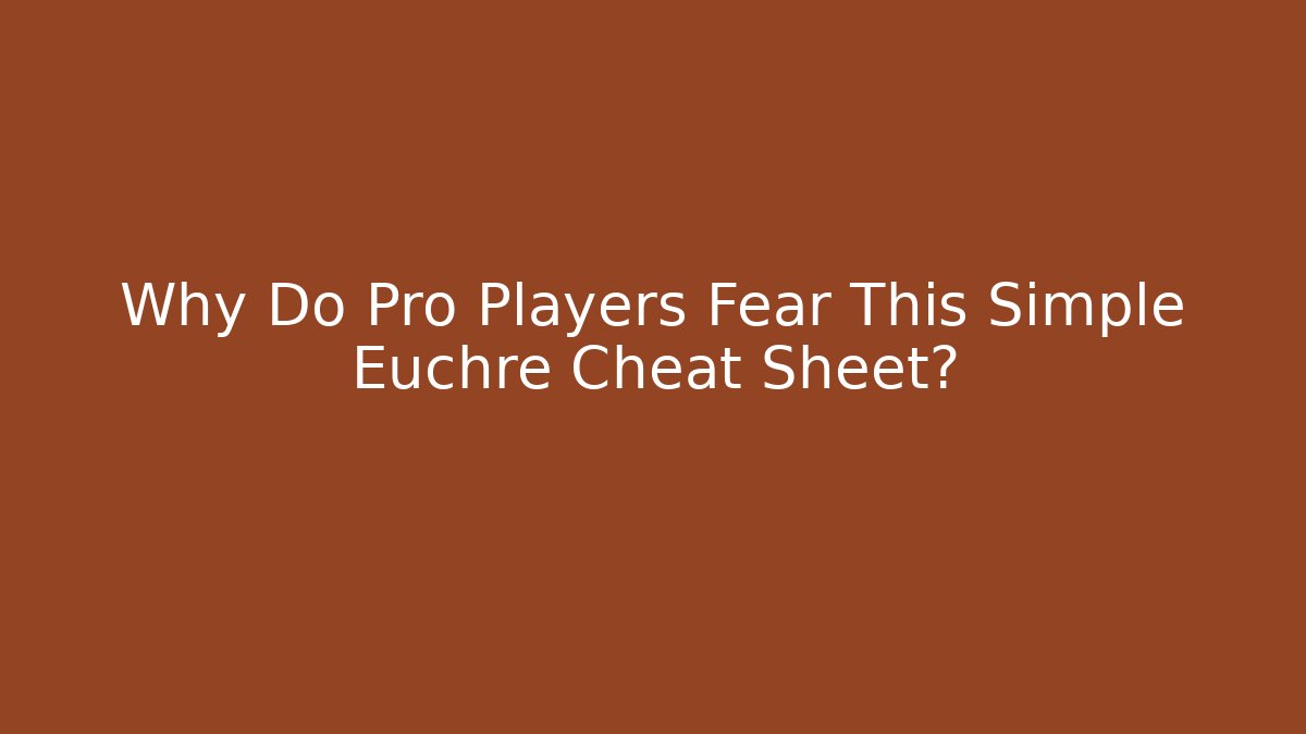 Why Do Pro Players Fear This Simple Euchre Cheat Sheet?