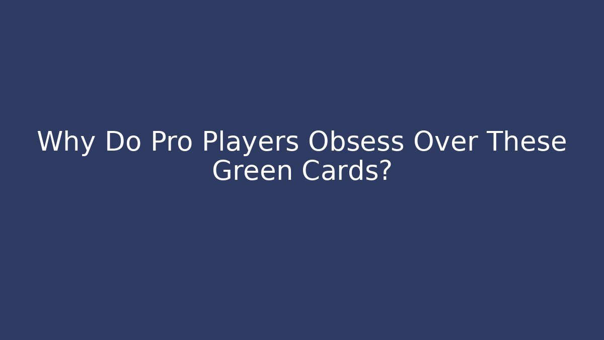 Why Do Pro Players Obsess Over These Green Cards? - Critter Realm