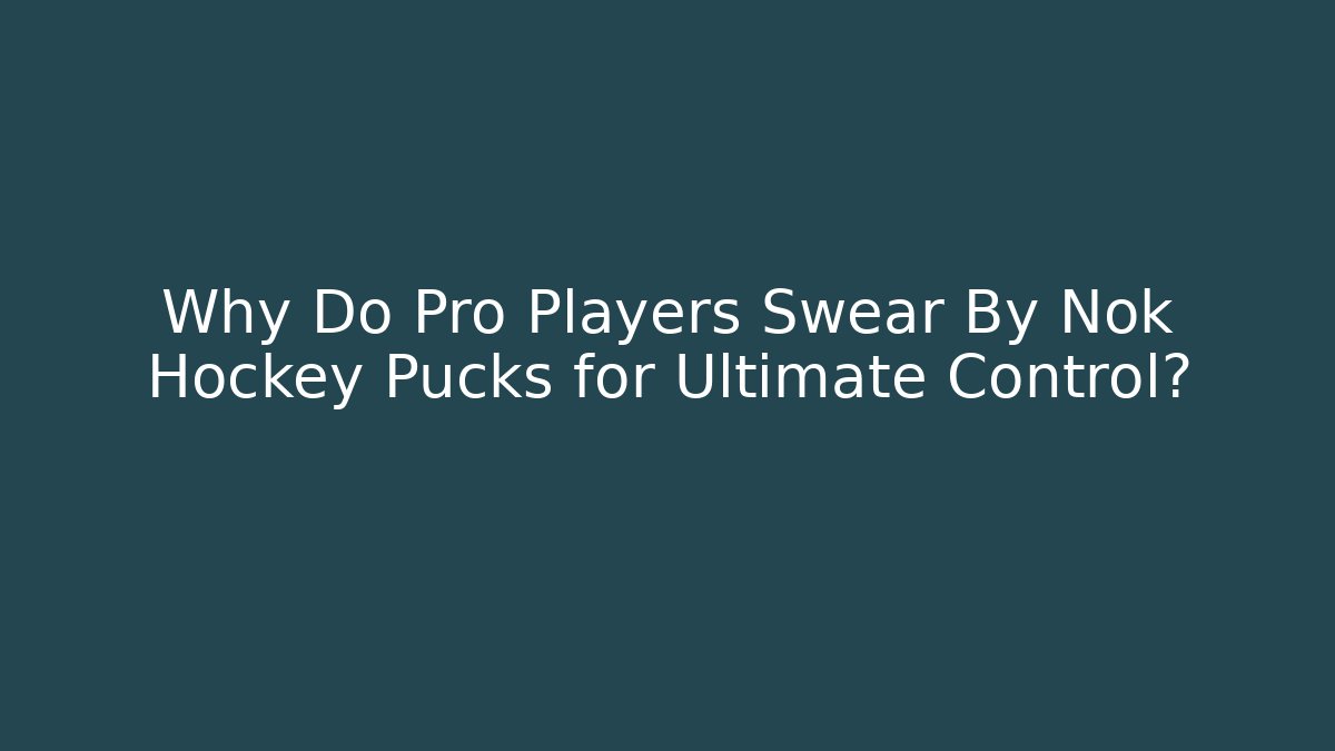 Why Do Pro Players Swear By Nok Hockey Pucks for Ultimate Control?