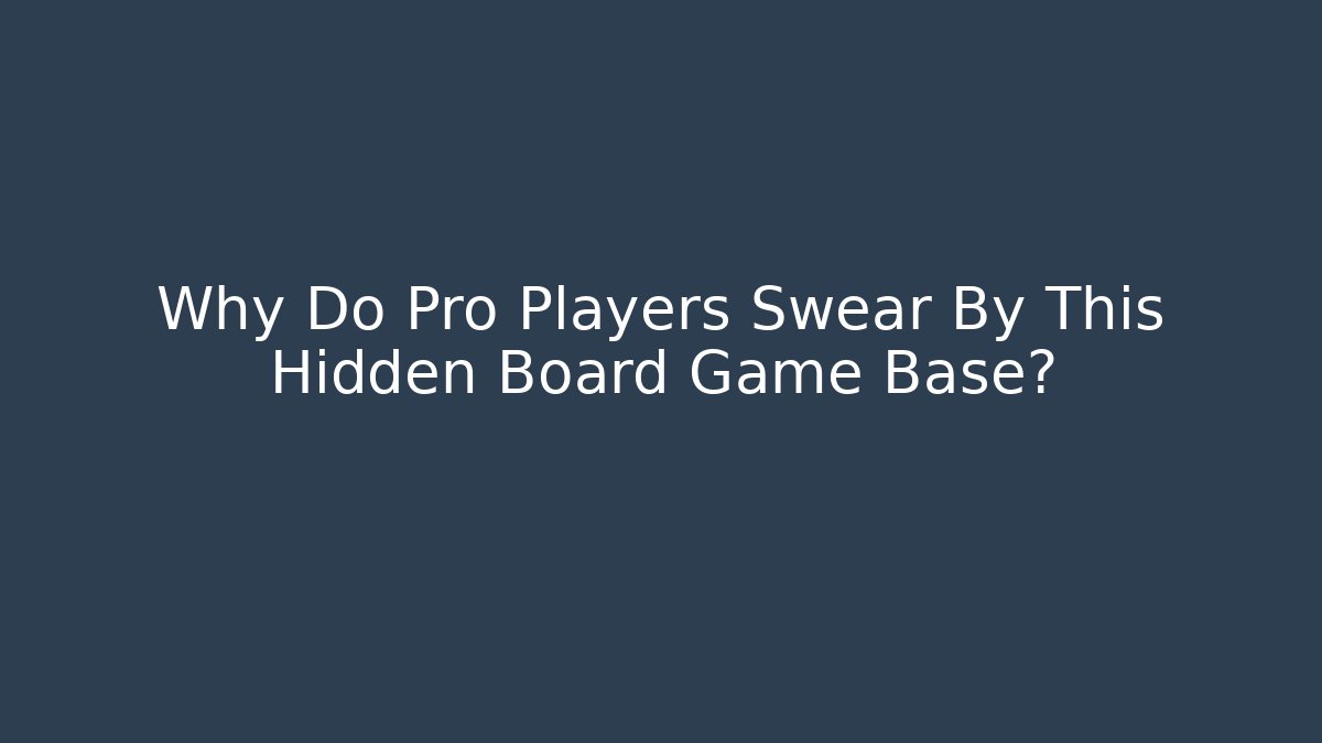 Why Do Pro Players Swear By This Hidden Board Game Base?