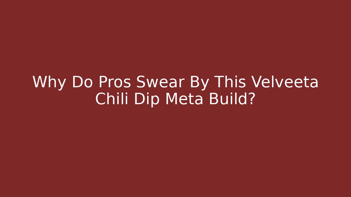 Why Do Pros Swear By This Velveeta Chili Dip Meta Build?