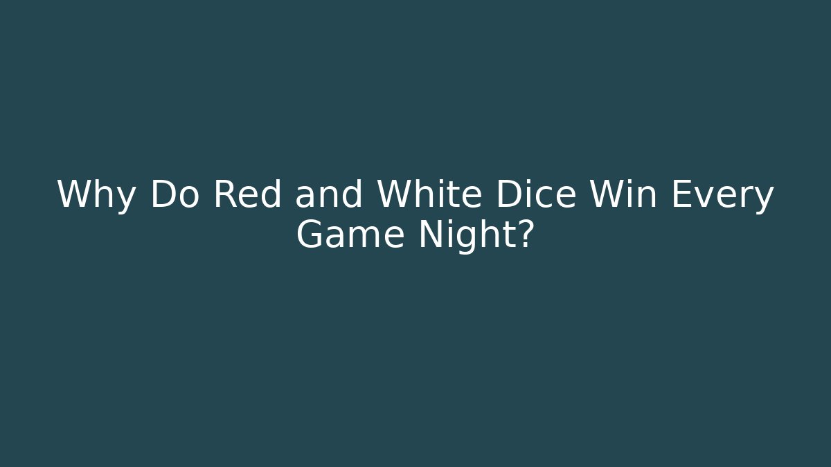 Why Do Red and White Dice Win Every Game Night? - Critter Realm