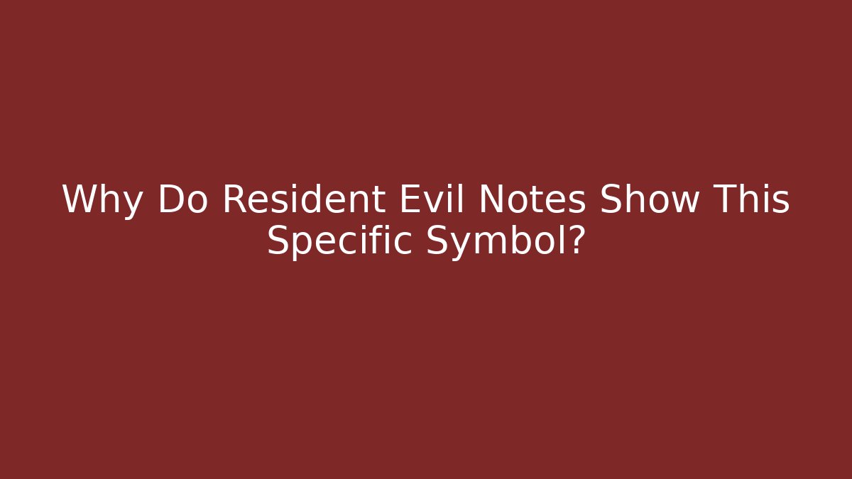 Why Do Resident Evil Notes Show This Specific Symbol?