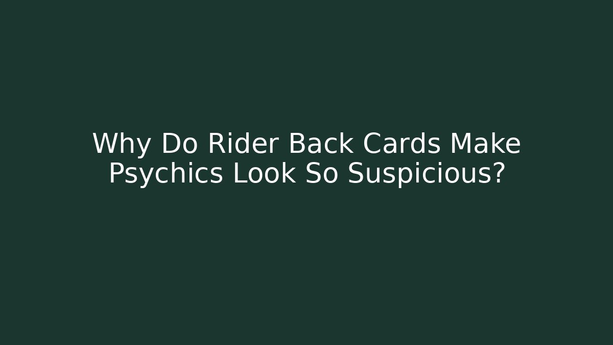 Why Do Rider Back Cards Make Psychics Look So Suspicious?