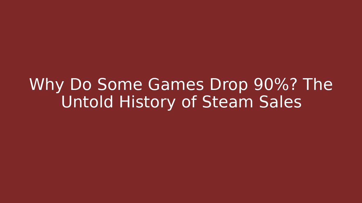 Why Do Some Games Drop 90%? The Untold History of Steam Sales