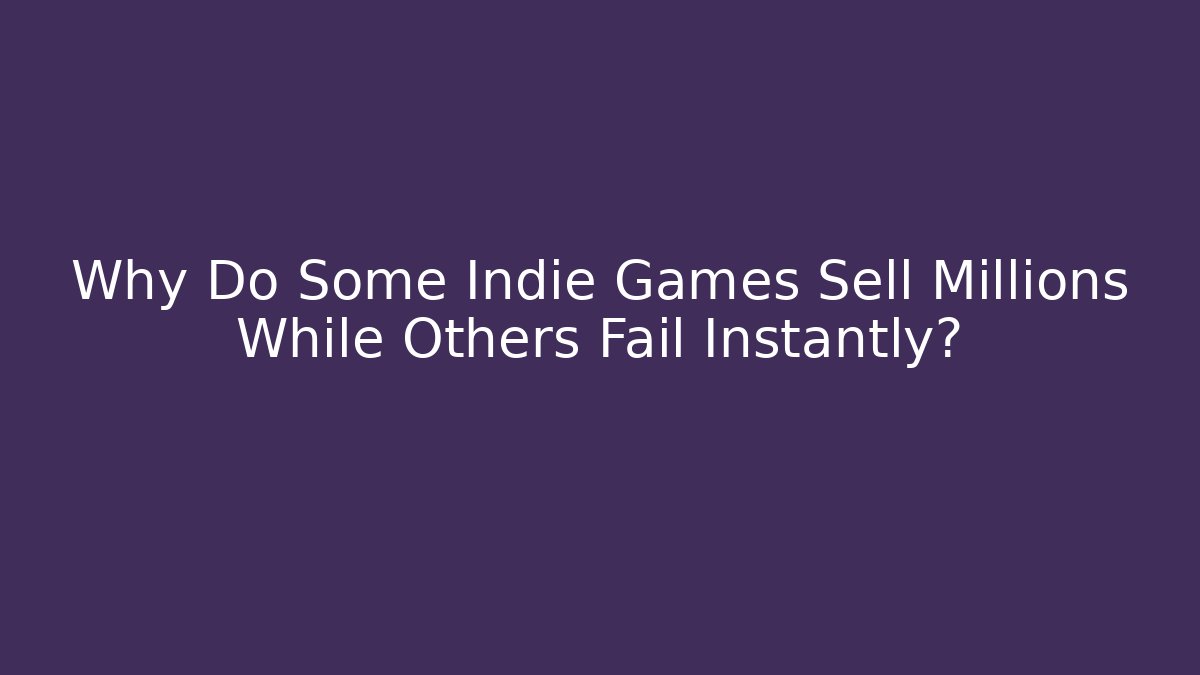 Why Do Some Indie Games Sell Millions While Others Fail Instantly?