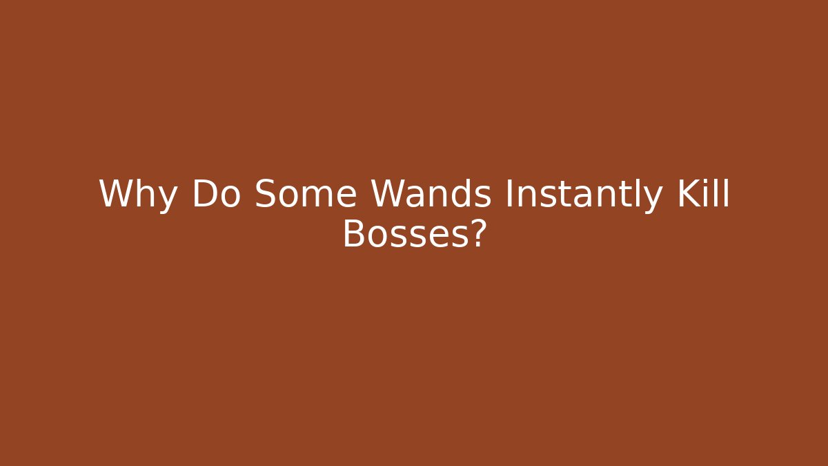 Why Do Some Wands Instantly Kill Bosses? - Critter Realm